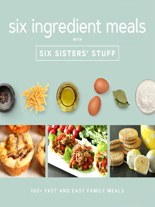 Title details for Six Ingredients with Six Sisters' Stuff by Six Sisters' Stuff - Available